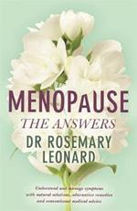 Menopause - The Answers: Understand and manage symptoms with natural solutions, alternative remedies and conventional medical advice