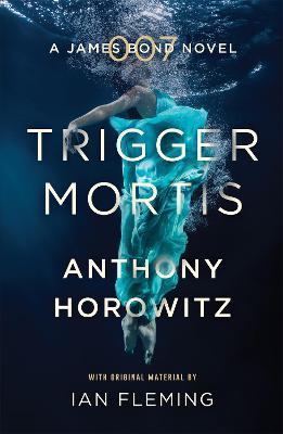 Trigger Mortis: A James Bond Novel - Anthony Horowitz - cover