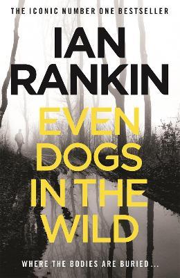 Even Dogs in the Wild: From the iconic #1 bestselling author of A SONG FOR THE DARK TIMES - Ian Rankin - cover