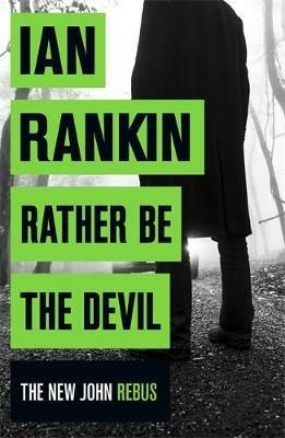 Rather Be the Devil: The brand new Rebus No.1 bestseller - Ian Rankin - cover