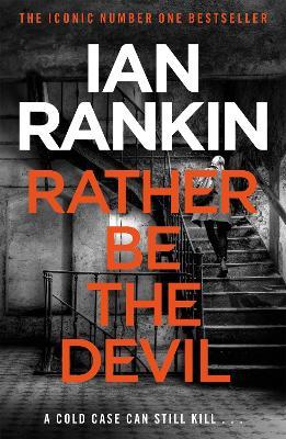 Rather Be the Devil: From the iconic #1 bestselling author of A SONG FOR THE DARK TIMES - Ian Rankin - cover