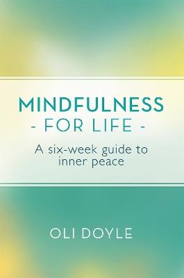 Mindfulness for Life: A Six-Week Guide to Inner Peace - Oli Doyle - cover