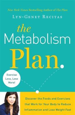 The Metabolism Plan: Discover the Foods and Exercises that Work for Your Body to Reduce Inflammation and Lose Weight Fast - Lyn-Genet Recitas - cover