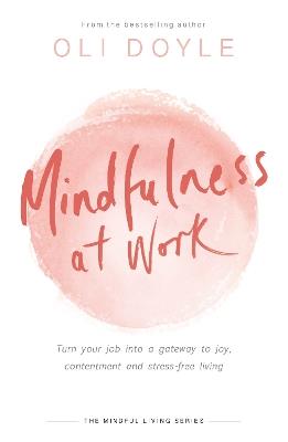 Mindfulness at Work: Turn your job into a gateway to joy, contentment and stress-free living - Oli Doyle - cover