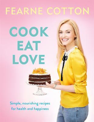 Cook. Eat. Love. - Fearne Cotton - cover