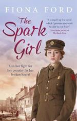 The Spark Girl: A heart-warming tale of wartime adventure, romance and heartbreak.