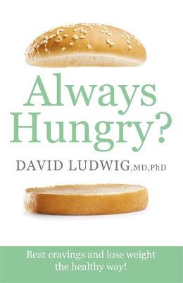Always Hungry?: Beat cravings and lose weight the healthy way! - David S. Ludwig - cover