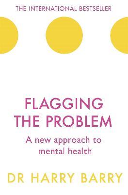 Flagging the Problem: A new approach to mental health - Harry Barry - cover