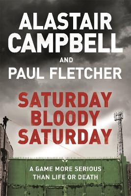 Saturday Bloody Saturday - Alastair Campbell,Paul Fletcher - cover