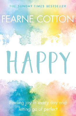 Happy: Finding joy in every day and letting go of perfect - Fearne Cotton - cover
