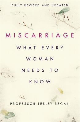 Miscarriage: What every Woman needs to know - Lesley Regan - cover