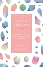 The Crystal Compass: A guide to using crystals for energy, healing and reclaiming your power