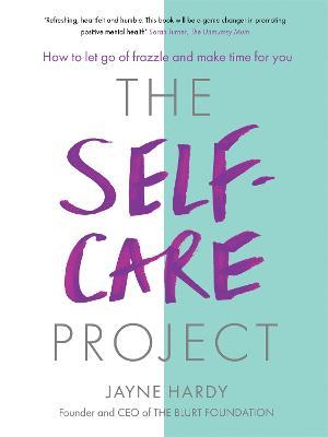 The Self-Care Project: How to let go of frazzle and make time for you - Jayne Hardy - cover