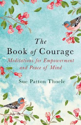 The Book of Courage: Meditations to Empowerment and Peace of Mind - Sue Patton Thoele - cover