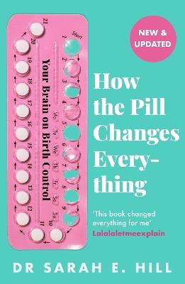 How the Pill Changes Everything: Your Brain on Birth Control - Sarah E Hill - cover