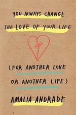 You Always Change the Love of Your Life: [For Another Love or Another Life]