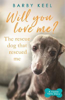 Will You Love Me? The Rescue Dog that Rescued Me - Barby Keel - cover