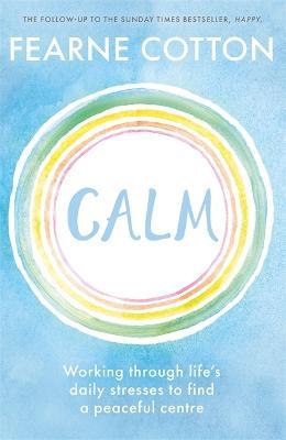 Calm: Working through life's daily stresses to find a peaceful centre - Fearne Cotton - cover
