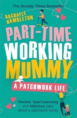 Part-Time Working Mummy: A Patchwork Life - Rachaele Hambleton - cover