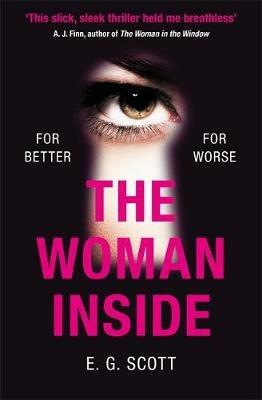 The Woman Inside: The impossible to put down crime thriller with an ending you won't see coming - E. G. Scott - cover