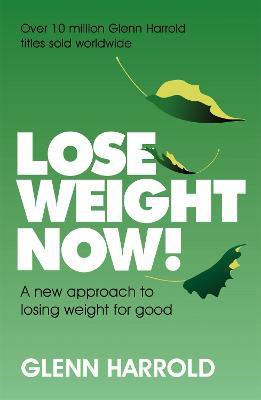 Lose Weight Now!: A new approach to losing weight for good - Glenn Harrold - cover