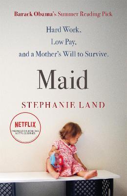 Maid: A Barack Obama Summer Reading Pick and now a major Netflix series! - Stephanie Land - cover