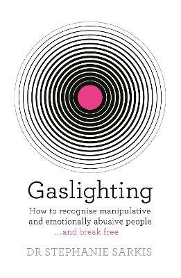 Gaslighting: How to recognise manipulative and emotionally abusive people - and break free - Stephanie Sarkis - cover