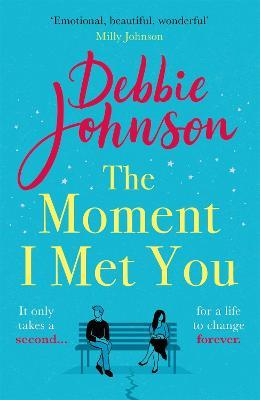 The Moment I Met You: The unmissable and romantic read from the million-copy bestselling author - Debbie Johnson - cover