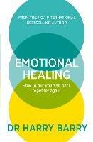 Emotional Healing: How To Put Yourself Back Together Again - Harry Barry - cover