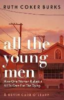 All the Young Men: How One Woman Risked It All To Care For The Dying - Ruth Coker Burks - cover