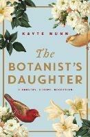 The Botanist's Daughter: The bestselling and captivating historical novel readers love! - Kayte Nunn - cover