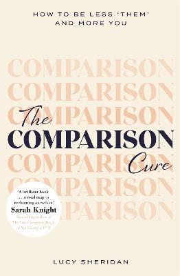 The Comparison Cure: How to be less 'them' and more you - Lucy Sheridan - cover