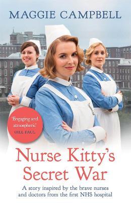 Nurse Kitty's Secret War: A novel inspired by the brave nurses and doctors from the first NHS hospital - Maggie Campbell - cover