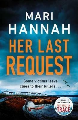 Her Last Request: A Kate Daniels thriller and the follow up to Capital Crime's Crime Book of the Year, Without a Trace - Mari Hannah - cover