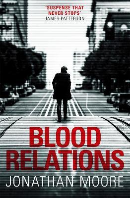 Blood Relations: The smart, electrifying noir thriller follow up to The Poison Artist - Jonathan Moore - cover