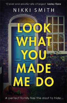 Look What You Made Me Do: The most emotional, gripping gut punch of a thriller this year! - Nikki Smith - cover