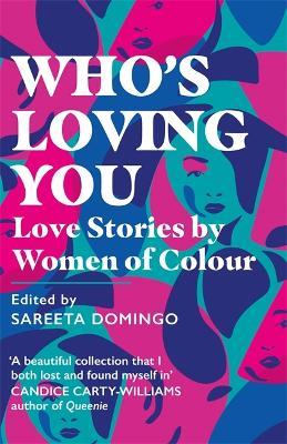 Who's Loving You: Love Stories by Women of Colour - Sareeta Domingo - cover