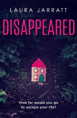 Disappeared: Chilling, tense, gripping - a thrilling novel of psychological suspense - Laura Jarratt - cover