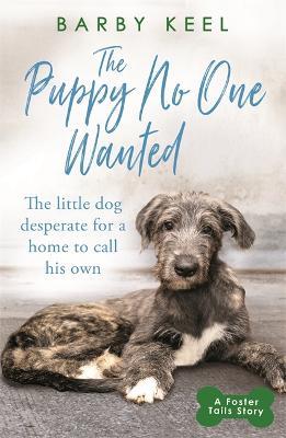 The Puppy No One Wanted: The young dog desperate for a home to call his own - Barby Keel - cover