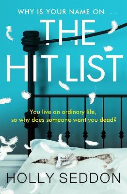 The Hit List: You live an ordinary life, so why does someone want you dead? - Holly Seddon - cover