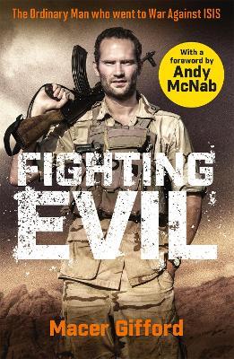 Fighting Evil: The Ordinary Man who went to War Against ISIS - Macer Gifford - cover