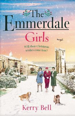 The Emmerdale Girls: The perfect romantic wartime saga to cosy up with this winter (Emmerdale, Book 5) - Kerry Bell - cover