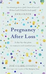 Pregnancy After Loss: A day-by-day plan to reassure and comfort you