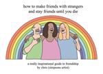 How to Make Friends With Strangers and Stay Friends Until You Die