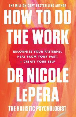How To Do The Work: The Sunday Times Bestseller - Nicole LePera - cover