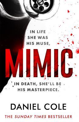 Mimic: A gripping new serial killer thriller from the Sunday Times bestselling author of mystery and suspense - Daniel Cole - cover