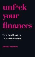 Unf*ck Your Finances: Your Handbook to Financial Freedom - Melissa Browne - cover