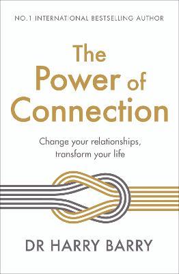 The Power of Connection: Change your relationships, transform your life - Harry Barry - cover