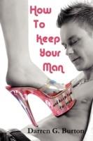 How To Keep Your Man: And Keep Him For Good - Darren G. Burton - cover