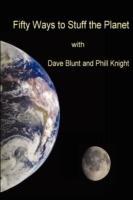 Fifty Ways to Stuff the Planet - Dave Blunt,Phil Knight - cover